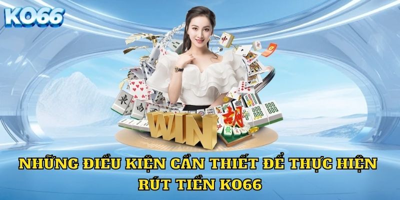 Một số điều cần lưu ý khi rút tiền KO66