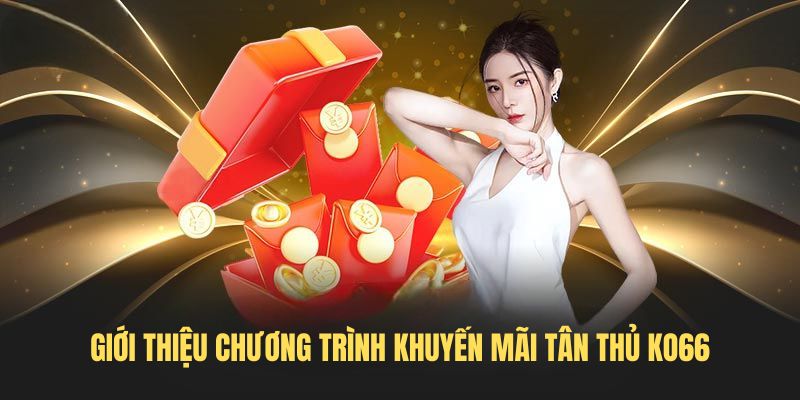 Giới thiệu chương trình Khuyến mãi tân thủ KO66