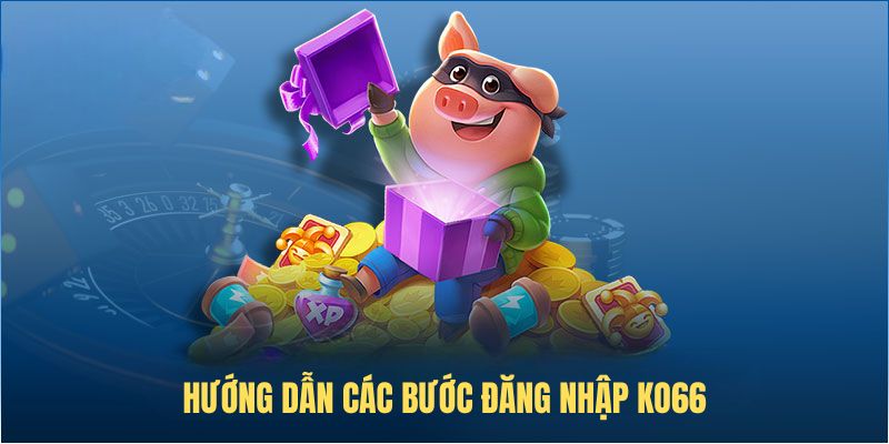 Hướng dẫn các bước để đăng nhập KO66