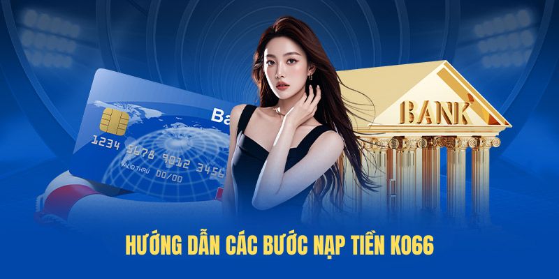 Hướng dẫn các bước nạp tiền KO66