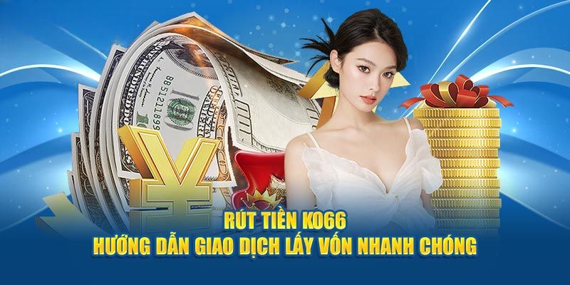 Chi tiết các bước rút tiền KO66 đơn giản