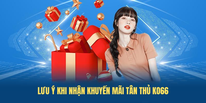 Lưu ý khi nhận Khuyến mãi tân thủ KO66