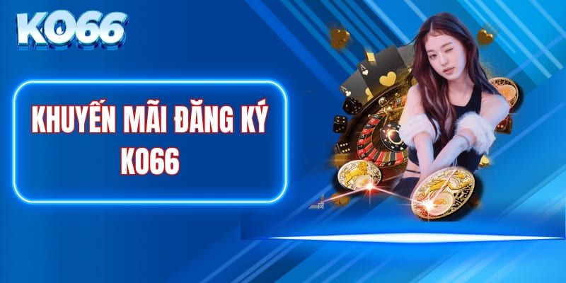 Chương trình tặng thưởng hội viên khi điền thông tin tài khoản KO66