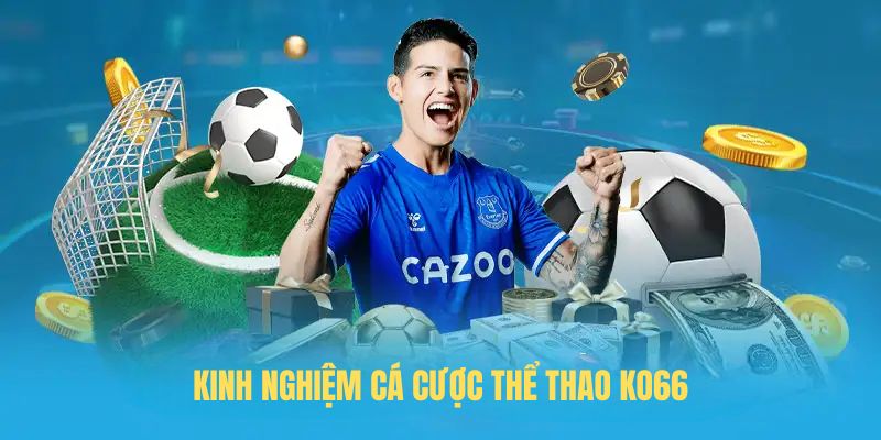 Kinh nghiệm cá cược thể thao KO66